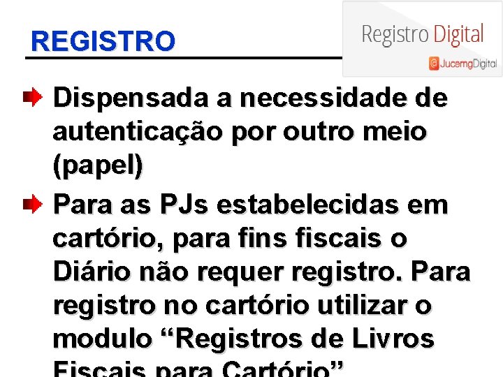 REGISTRO Dispensada a necessidade de autenticação por outro meio (papel) Para as PJs estabelecidas