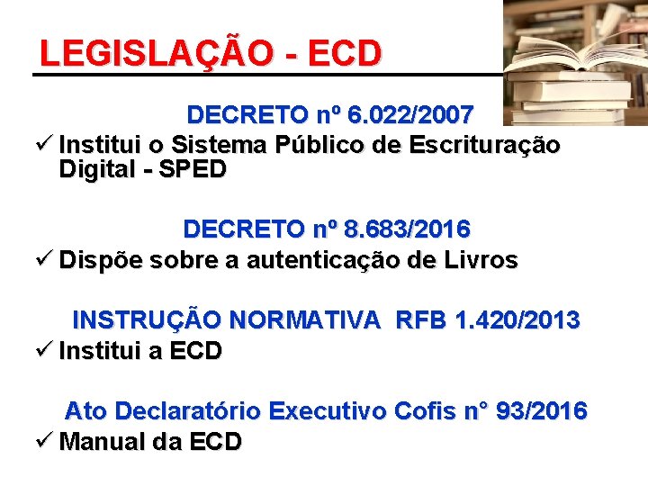 LEGISLAÇÃO - ECD DECRETO nº 6. 022/2007 ü Institui o Sistema Público de Escrituração