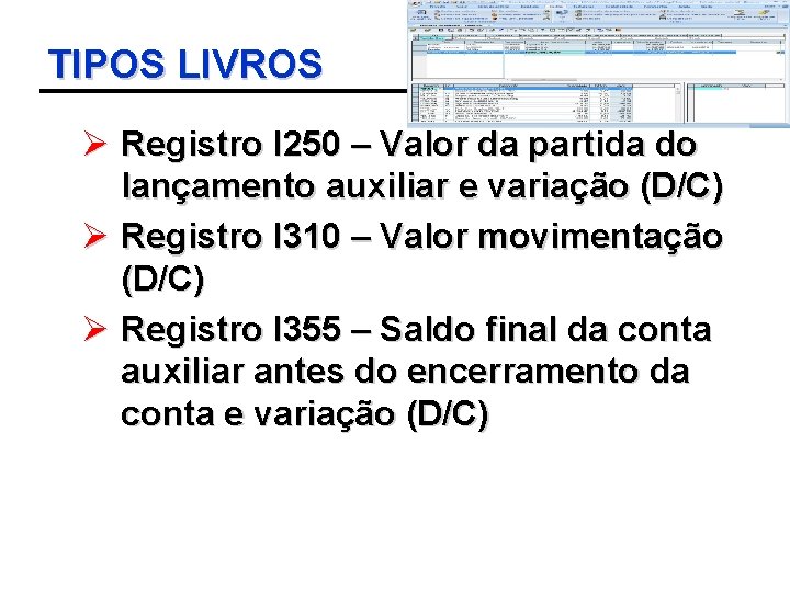 TIPOS LIVROS Ø Registro I 250 – Valor da partida do lançamento auxiliar e