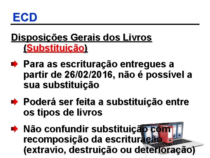 ECD Disposições Gerais dos Livros (Substituição) Para as escrituração entregues a partir de 26/02/2016,