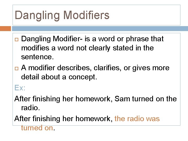 Dangling Modifiers Dangling Modifier- is a word or phrase that modifies a word not