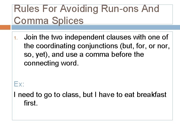 Rules For Avoiding Run-ons And Comma Splices 1. Join the two independent clauses with