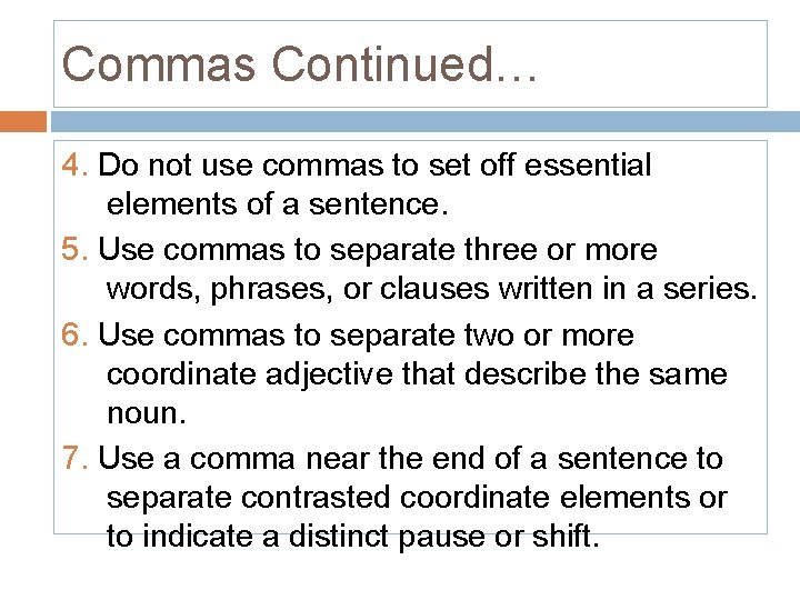 Commas Continued… 4. Do not use commas to set off essential elements of a