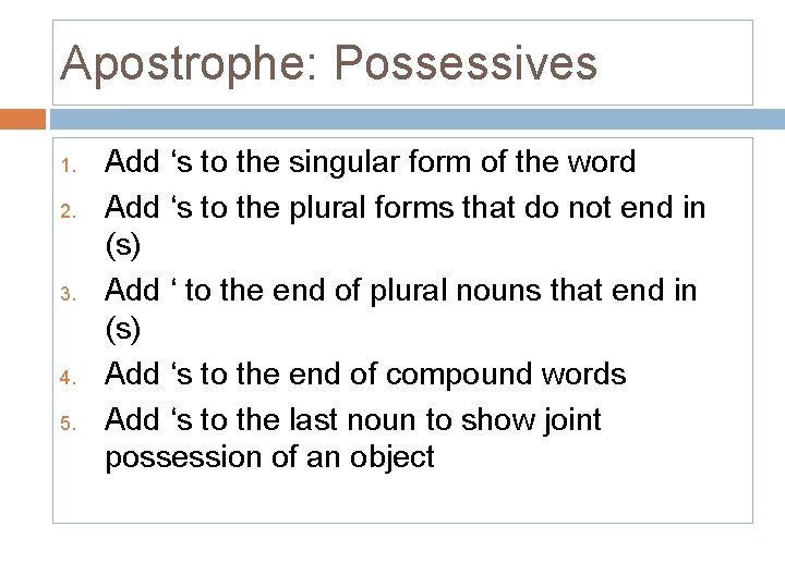 Apostrophe: Possessives 1. 2. 3. 4. 5. Add ‘s to the singular form of