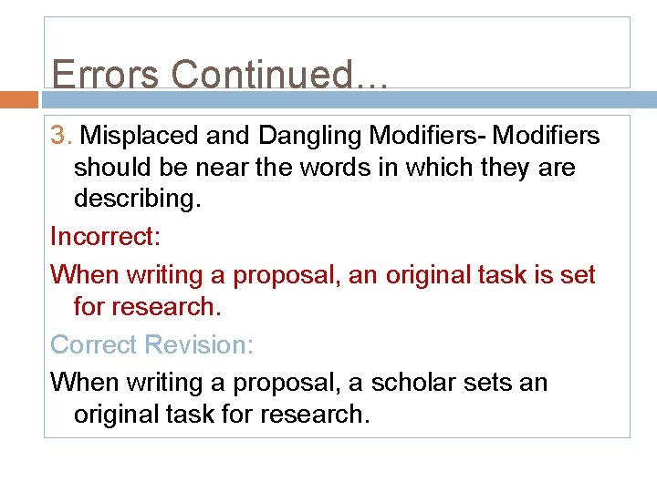 Errors Continued… 3. Misplaced and Dangling Modifiers- Modifiers should be near the words in