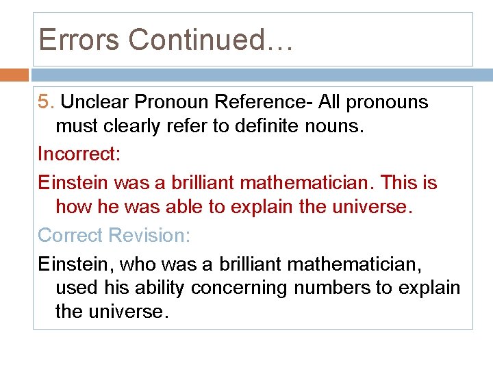 Errors Continued… 5. Unclear Pronoun Reference- All pronouns must clearly refer to definite nouns.