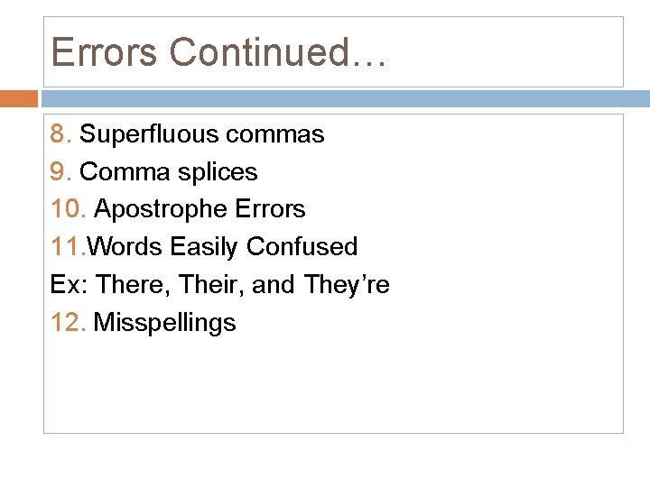 Errors Continued… 8. Superfluous commas 9. Comma splices 10. Apostrophe Errors 11. Words Easily