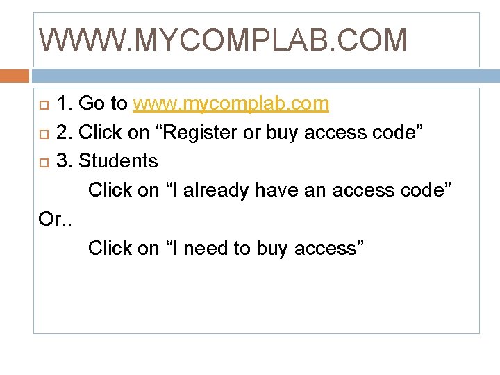 WWW. MYCOMPLAB. COM 1. Go to www. mycomplab. com 2. Click on “Register or