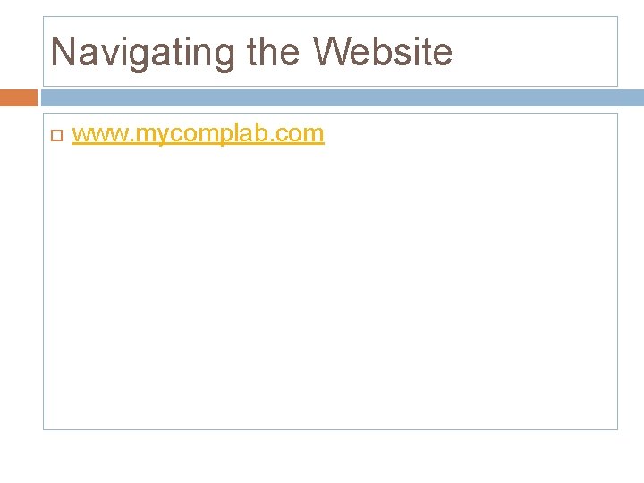 Navigating the Website www. mycomplab. com 