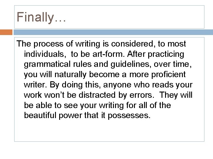 Finally… The process of writing is considered, to most individuals, to be art-form. After