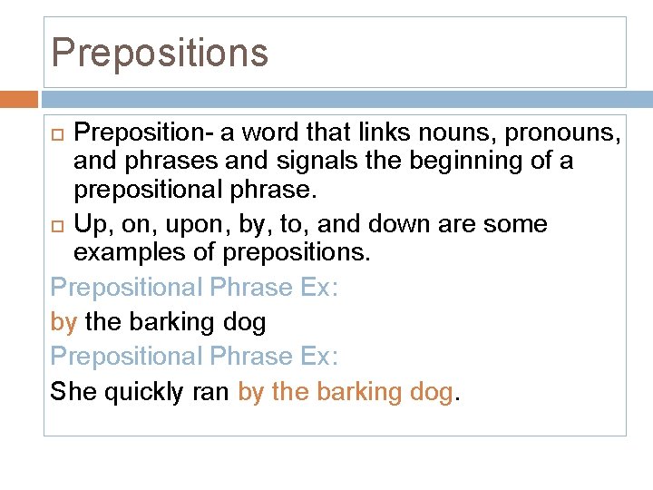 Prepositions Preposition- a word that links nouns, pronouns, and phrases and signals the beginning