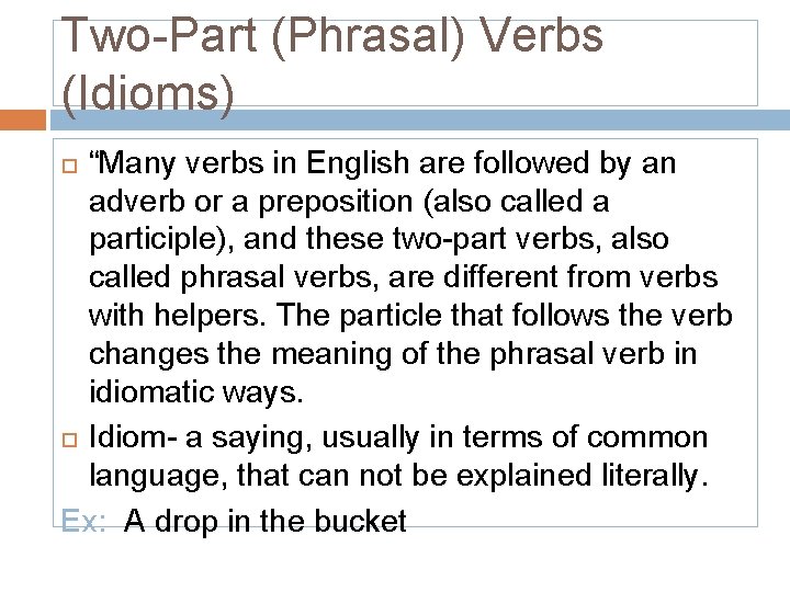 Two-Part (Phrasal) Verbs (Idioms) “Many verbs in English are followed by an adverb or