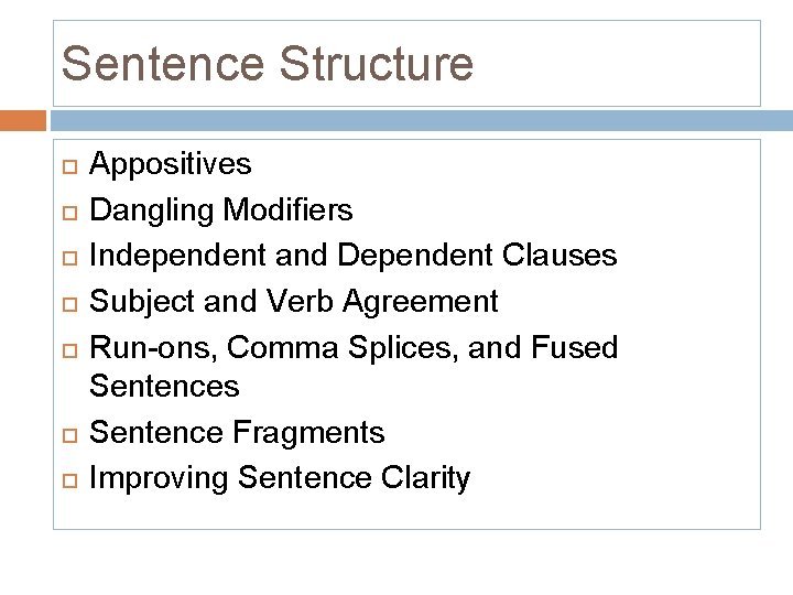 Sentence Structure Appositives Dangling Modifiers Independent and Dependent Clauses Subject and Verb Agreement Run-ons,