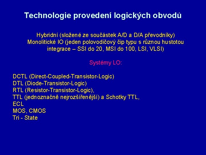 Technologie provedení logických obvodů Hybridní (složené ze součástek A/D a D/A převodníky) Monolitické IO