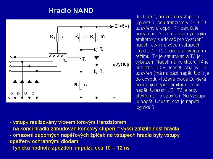 Hradlo NAND Je=li na 1, nebo více vstupech logická 0, jsou tranzistory T 4
