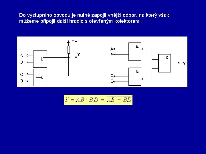 Do výstupního obvodu je nutné zapojit vnější odpor, na který však můžeme připojit další