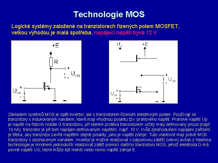 Technologie MOS Logické systémy založené na tranzistorech řízených polem MOSFET, velkou výhodou je malá