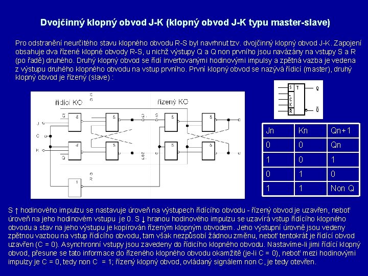 Dvojčinný klopný obvod J-K (klopný obvod J-K typu master-slave) Pro odstranění neurčitého stavu klopného