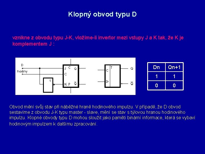 Klopný obvod typu D vznikne z obvodu typu J-K, vložíme-li invertor mezi vstupy J