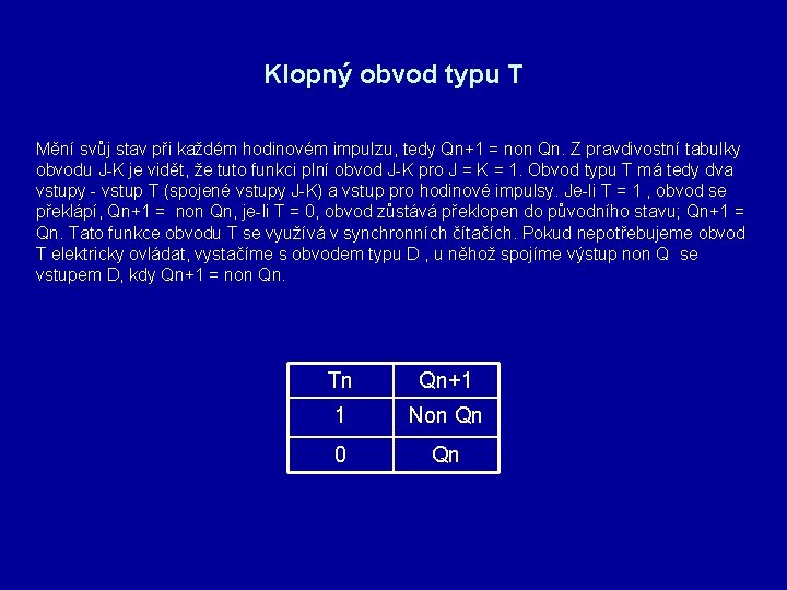 Klopný obvod typu T Mění svůj stav při každém hodinovém impulzu, tedy Qn+1 =