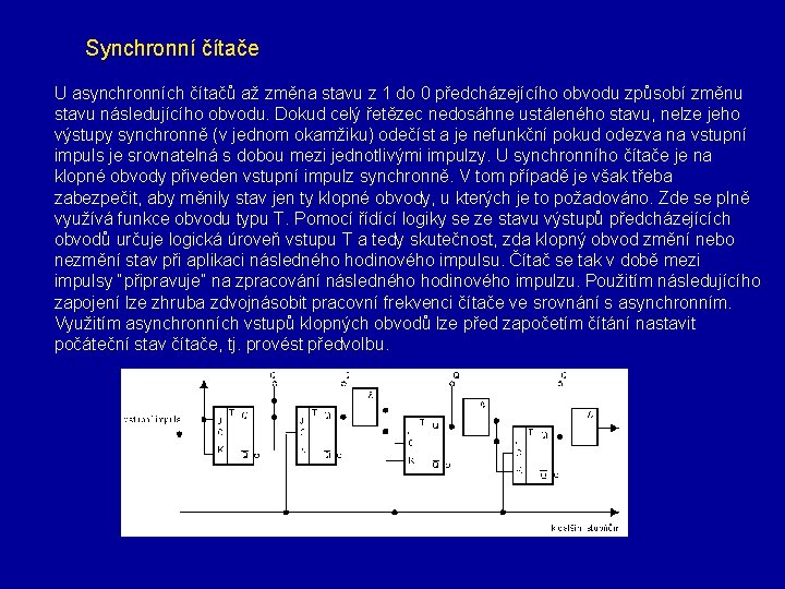 Synchronní čítače U asynchronních čítačů až změna stavu z 1 do 0 předcházejícího obvodu