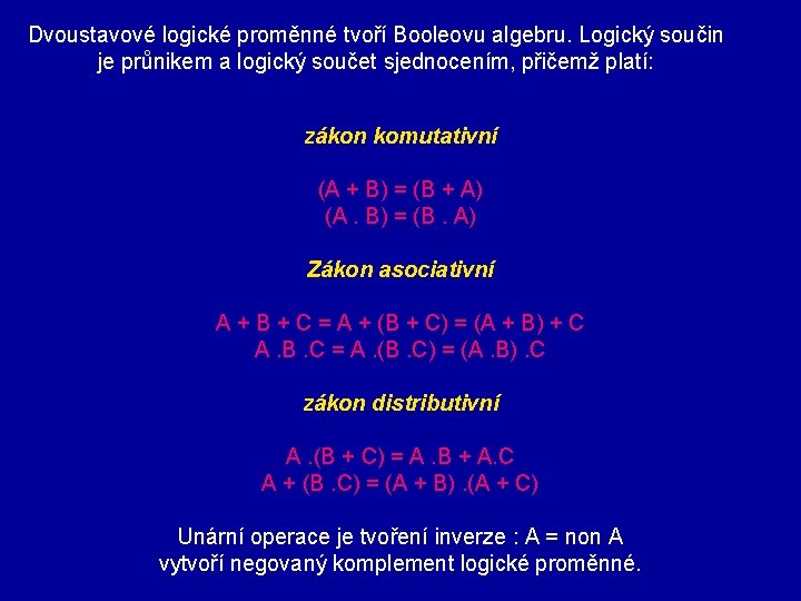 Dvoustavové logické proměnné tvoří Booleovu algebru. Logický součin je průnikem a logický součet sjednocením,