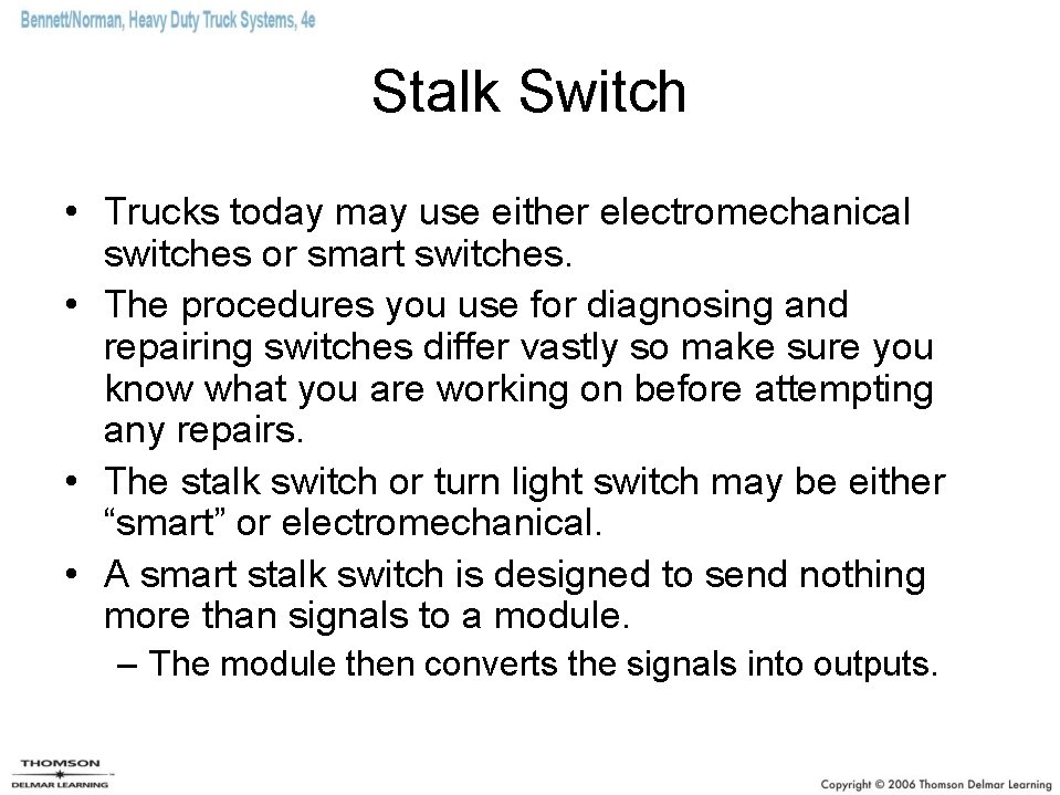 Stalk Switch • Trucks today may use either electromechanical switches or smart switches. •