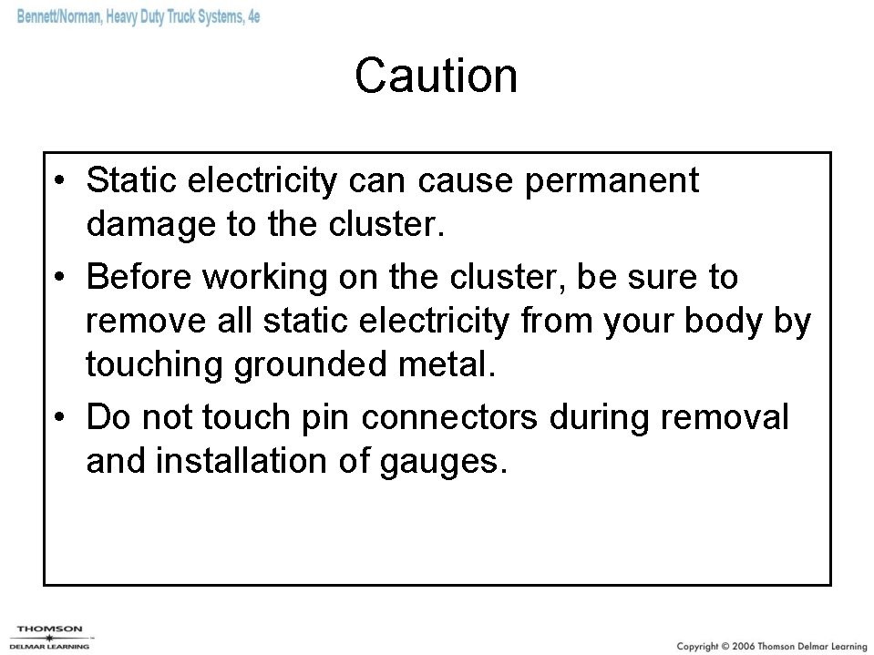 Caution • Static electricity can cause permanent damage to the cluster. • Before working