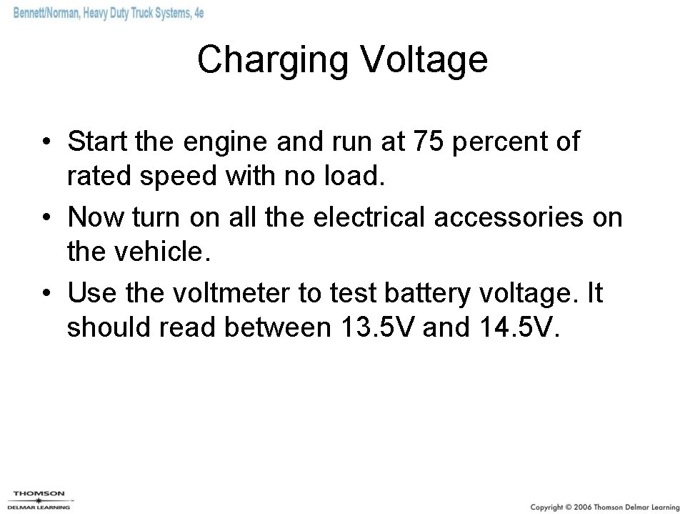 Charging Voltage • Start the engine and run at 75 percent of rated speed