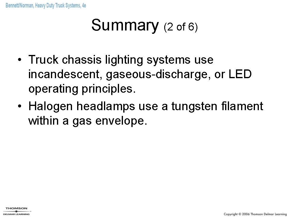 Summary (2 of 6) • Truck chassis lighting systems use incandescent, gaseous-discharge, or LED