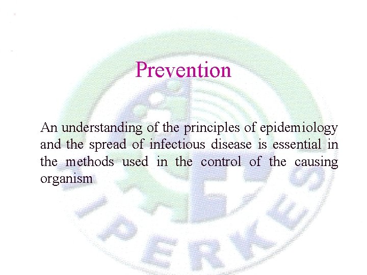 Prevention An understanding of the principles of epidemiology and the spread of infectious disease