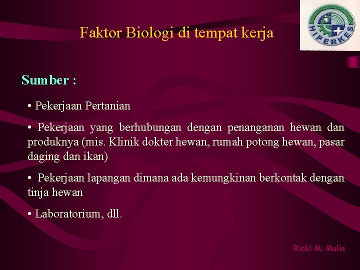 Faktor Biologi di tempat kerja Sumber : • Pekerjaan Pertanian • Pekerjaan yang berhubungan