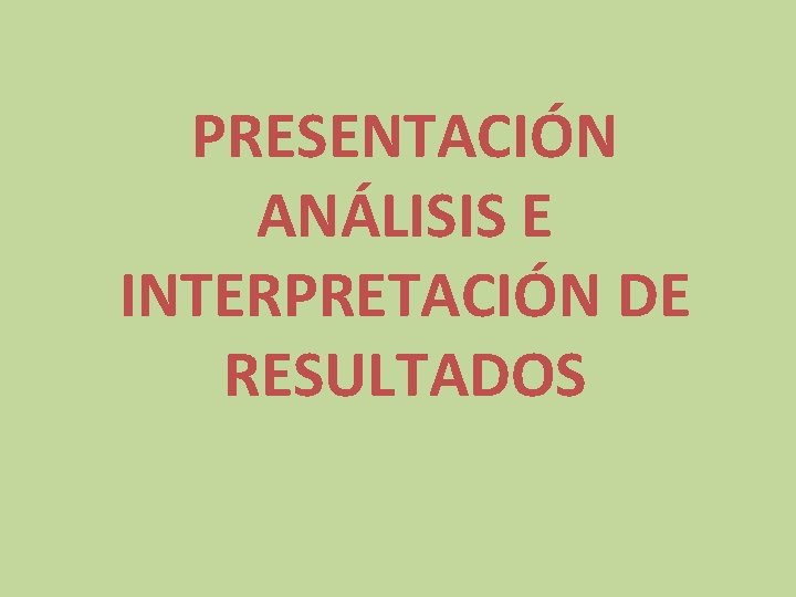 PRESENTACIÓN ANÁLISIS E INTERPRETACIÓN DE RESULTADOS 