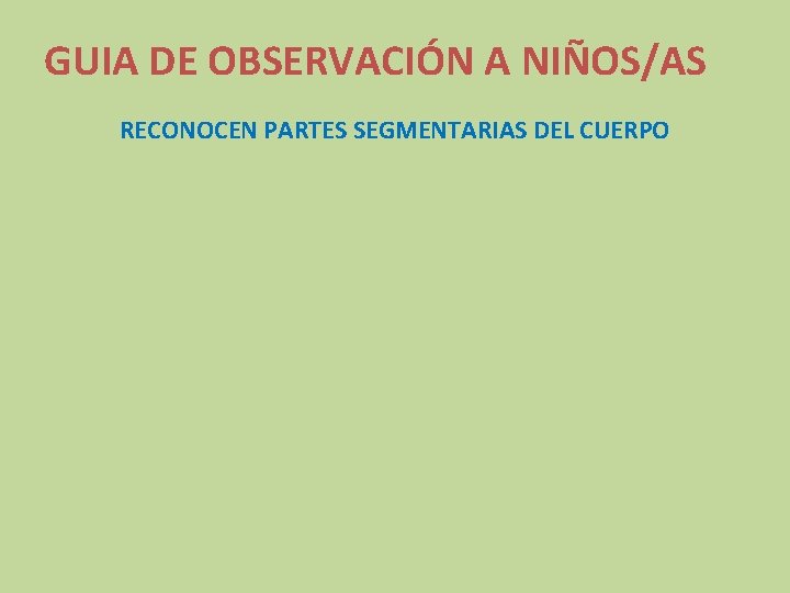 GUIA DE OBSERVACIÓN A NIÑOS/AS RECONOCEN PARTES SEGMENTARIAS DEL CUERPO 