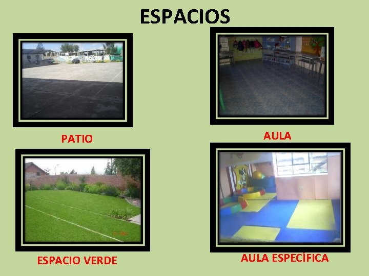 ESPACIOS PATIO ESPACIO VERDE AULA ESPECÍFICA 