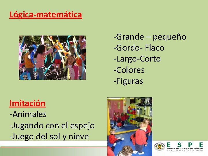 Lógica-matemática -Grande – pequeño -Gordo- Flaco -Largo-Corto -Colores -Figuras Imitación -Animales -Jugando con el