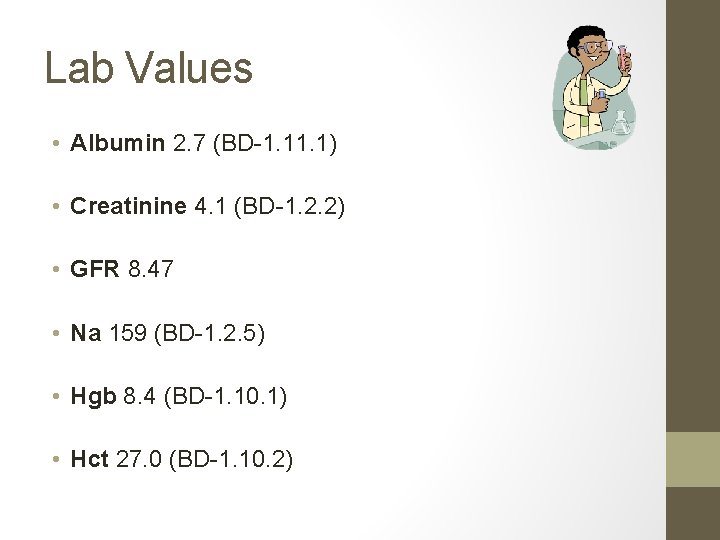 Lab Values • Albumin 2. 7 (BD-1. 1) • Creatinine 4. 1 (BD-1. 2.