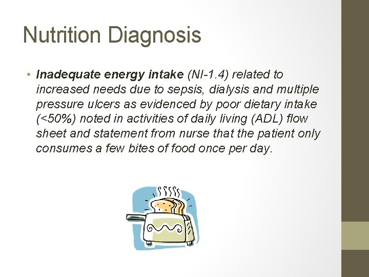 Nutrition Diagnosis • Inadequate energy intake (NI-1. 4) related to increased needs due to