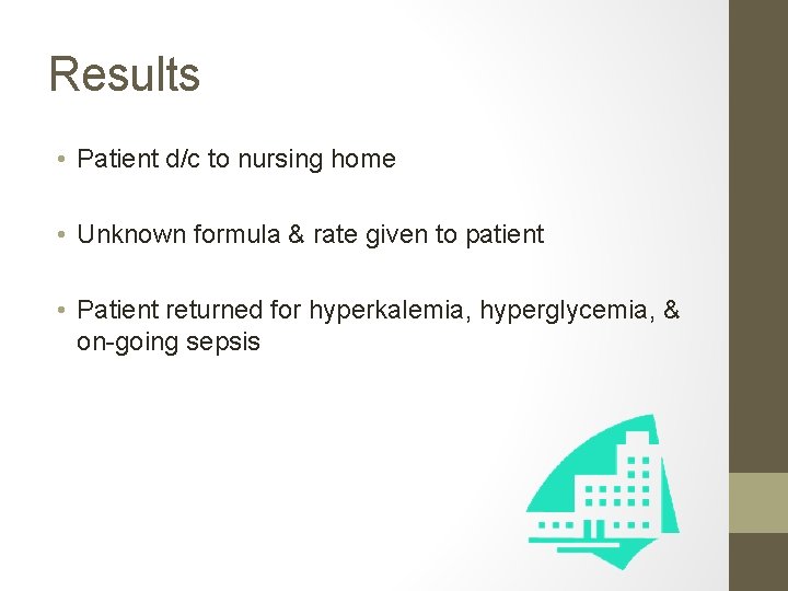 Results • Patient d/c to nursing home • Unknown formula & rate given to