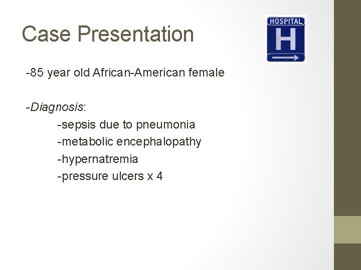 Case Presentation -85 year old African-American female -Diagnosis: -sepsis due to pneumonia -metabolic encephalopathy