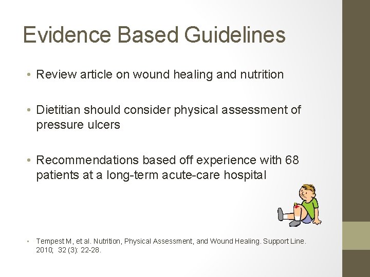 Evidence Based Guidelines • Review article on wound healing and nutrition • Dietitian should