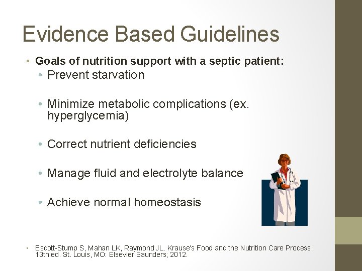 Evidence Based Guidelines • Goals of nutrition support with a septic patient: • Prevent