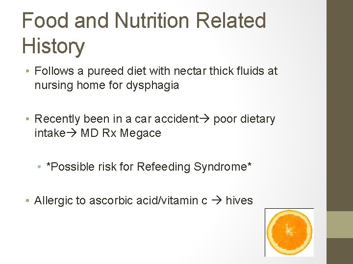 Food and Nutrition Related History • Follows a pureed diet with nectar thick fluids