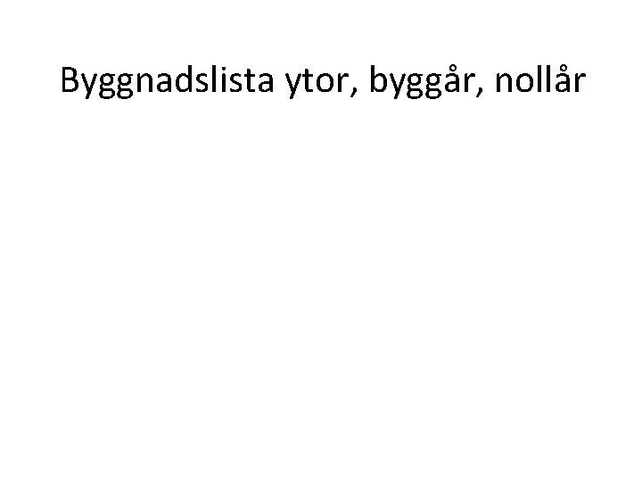 Byggnadslista ytor, byggår, nollår 