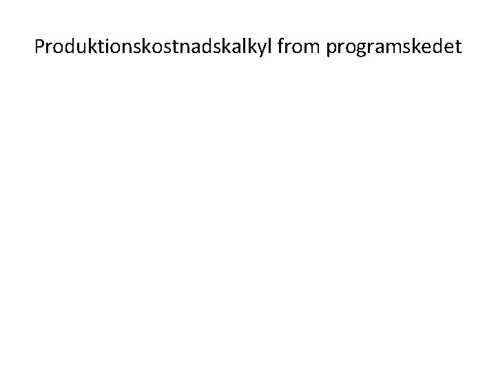 Produktionskostnadskalkyl from programskedet 