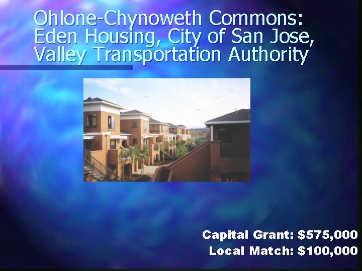 Ohlone-Chynoweth Commons: Eden Housing, City of San Jose, Valley Transportation Authority Capital Grant: $575,