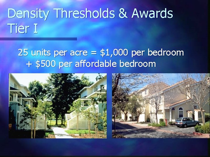 Density Thresholds & Awards Tier I 25 units per acre = $1, 000 per