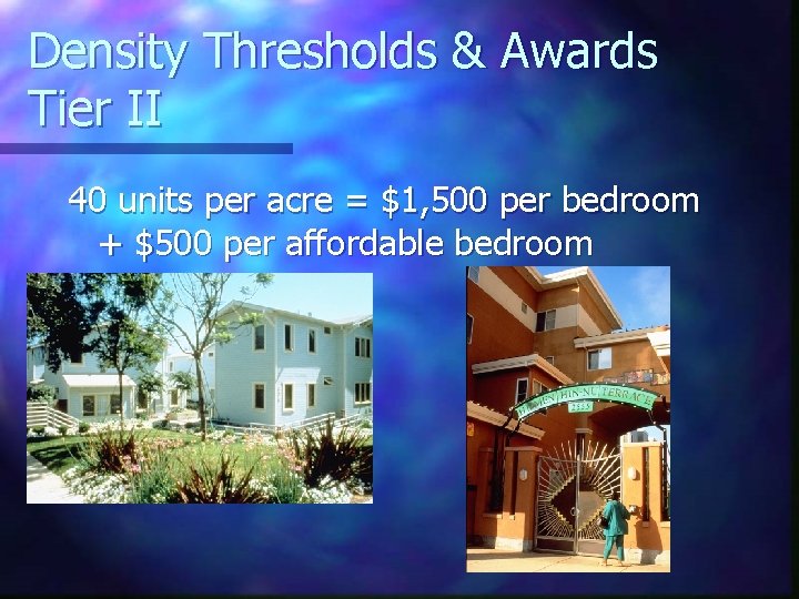 Density Thresholds & Awards Tier II 40 units per acre = $1, 500 per