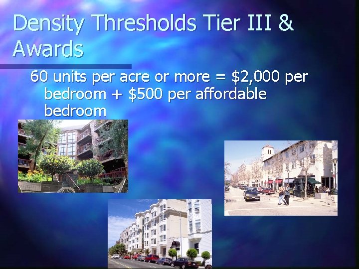 Density Thresholds Tier III & Awards 60 units per acre or more = $2,