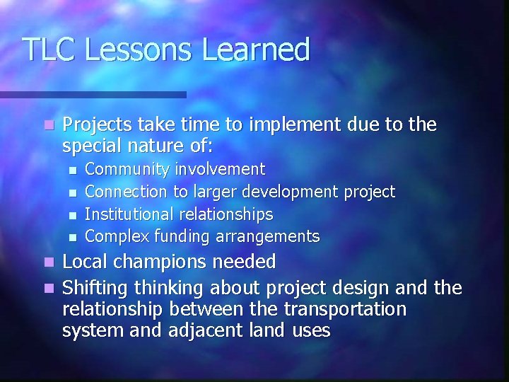 TLC Lessons Learned n Projects take time to implement due to the special nature